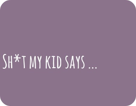 shitmykidsays
